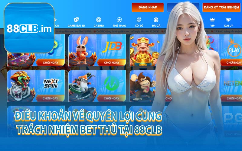 Điều Khoản Về Quyền Lợi Cùng Trách Nhiệm Bet Thủ Tại 88CLB