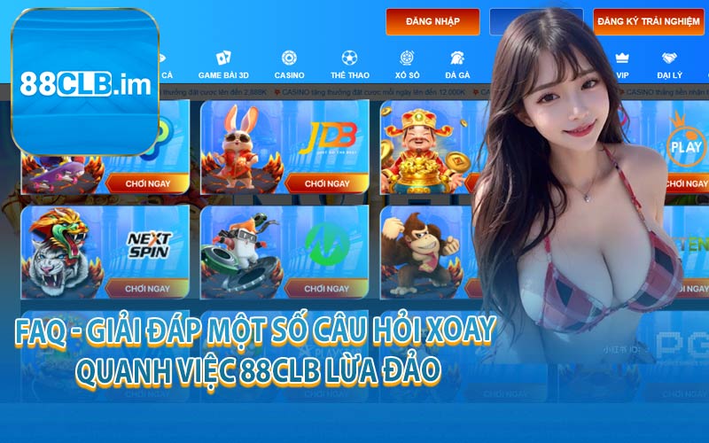 FAQ - Giải Đáp Một Số Câu Hỏi Xoay Quanh Việc 88CLB Lừa Đảo