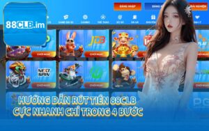 Hướng Dẫn Rút Tiền 88CLB Cực Nhanh Chỉ Trong 4 Bước