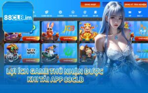 Lợi Ích Game Thủ Nhận Được Khi Tải App 88CLB